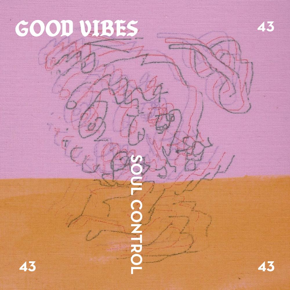 Good Vibes 43 - Mixed by Soul Control