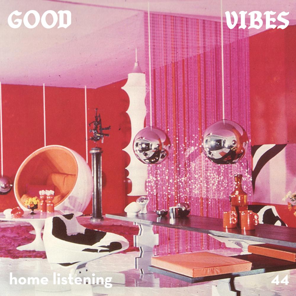 Good Vibes 44 - Mixed by Home Listening