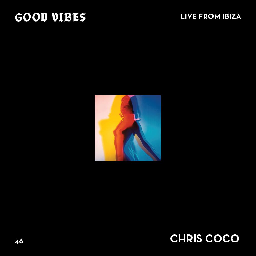 Good Vibes 46 - Mixed by Chris Coco (Live from Ibiza)