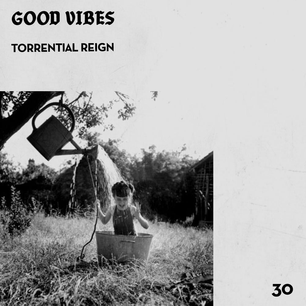 Good Vibes 30 - Mixed by Torrential Reign