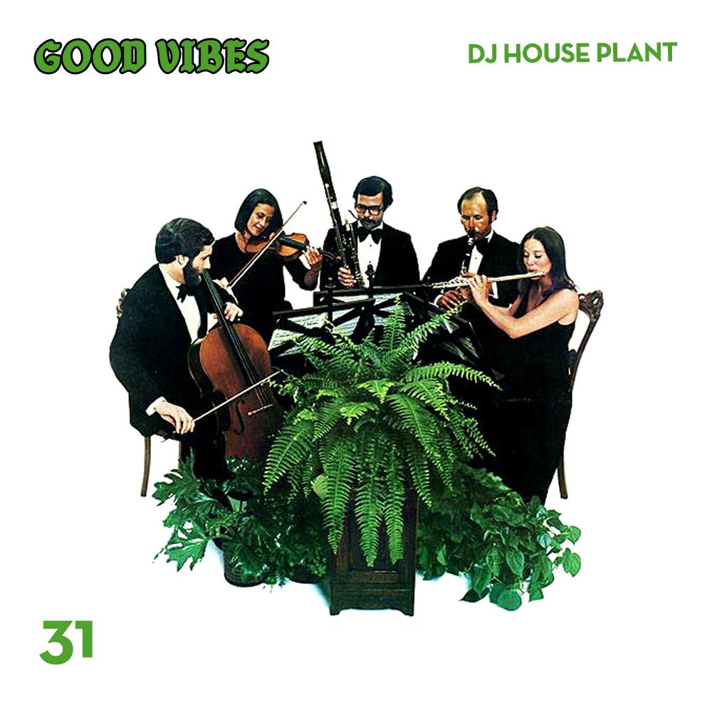 Good Vibes 31 - Mixed by DJ House Plant