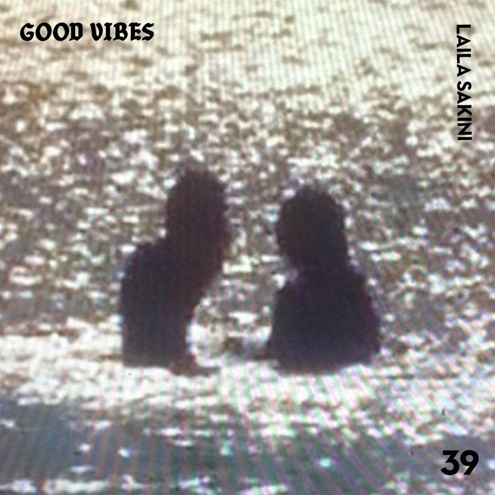 Good Vibes 39 - Mixed by Laila Sakini