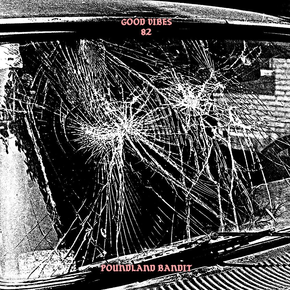 Good Vibes 82 - Mixed by Poundland Bandit